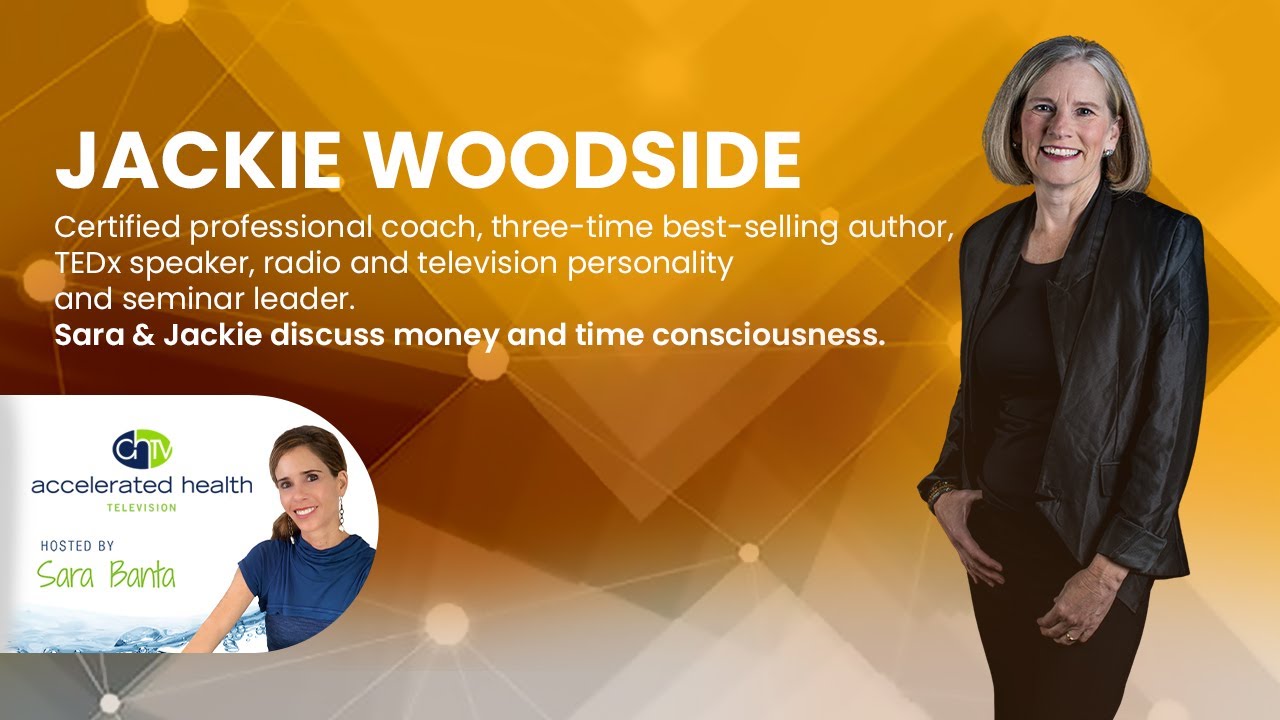 Accelerated Health TV – Time and Money Consciousness with Jackie Woodside